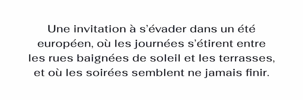 Une invitation à s'évader dans un été européen