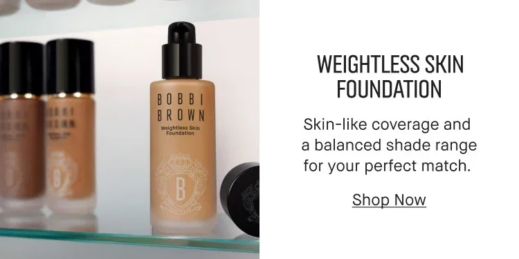 WEIGHTLESS SKIN FOUNDATION | Skin-like coverage and a balanced shade range for your perfect match. | Shop Now