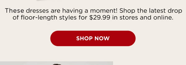 In-store and online. $29.99 all dresses. Shop now