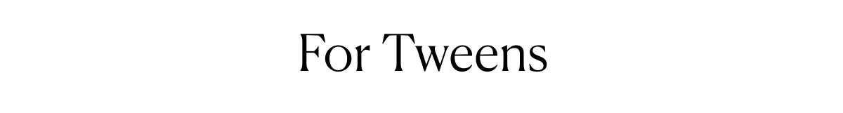 For Tweens