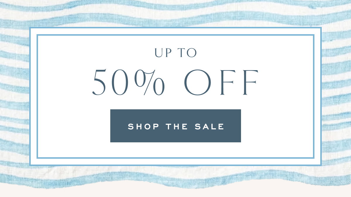 Up to 50% Off Shop the Sale