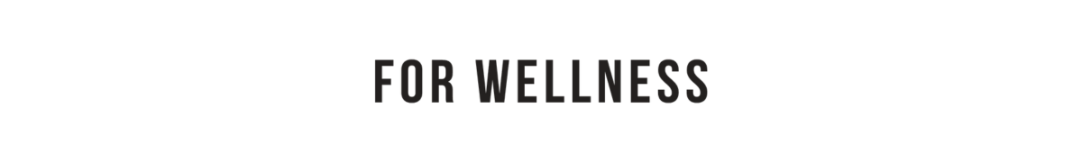 For Wellness