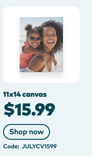 11X14 canvas $15.99. Code: JULYCV1599. Shop now.