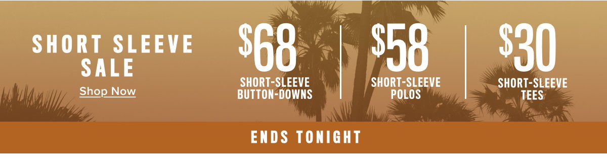 Short Sleeve Sale: $68 Short-Sleeve Button-Downsm $58 Short-Sleeve Polos, $30 Short-Sleeve Tees