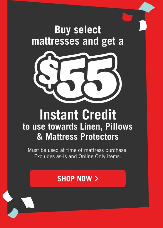 Buy select mattresses and get a $55 instant credit.