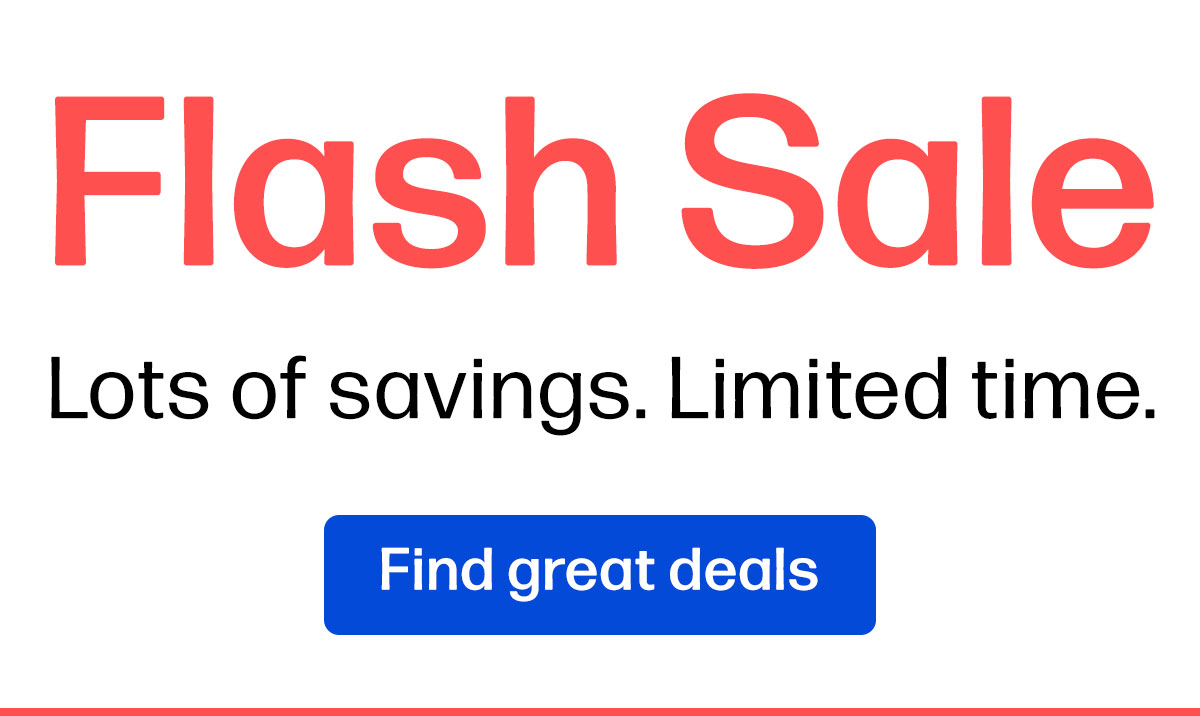 Flash Sale | Lots of savings. Limited time. | Find great deals