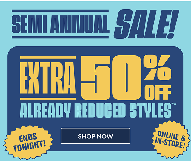 Ends tonight! Semi Annual Sale! Extra 50% off already reduced styles. Online and in-store! Use code SEMIANNUAL. Shop now. 