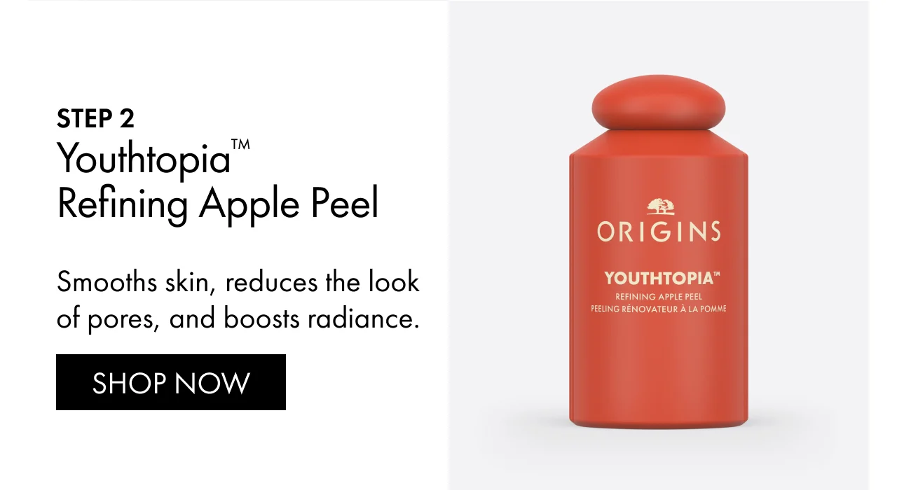 STEP 2 Youthtopia™ Refining Apple Peel | Smooths skin, reduces the look of pores, and boosts radiance. | SHOP NOW
