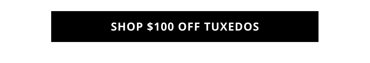 Shop $100 Off Tuxedos & Suits