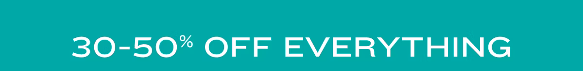 30-50% Off Everything