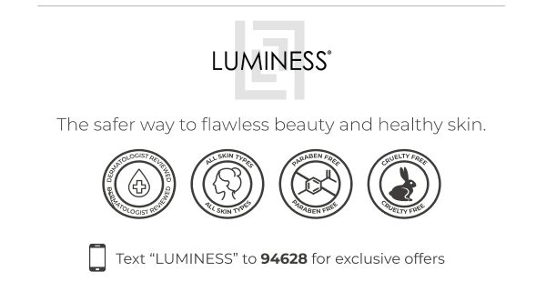 LUMINESS: The safer way to flawless beauty and healthy skin.
