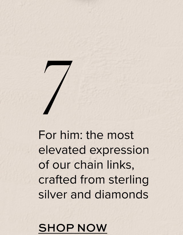 For him: the most elevated expression of our chain links, crafted from sterling silver and diamonds