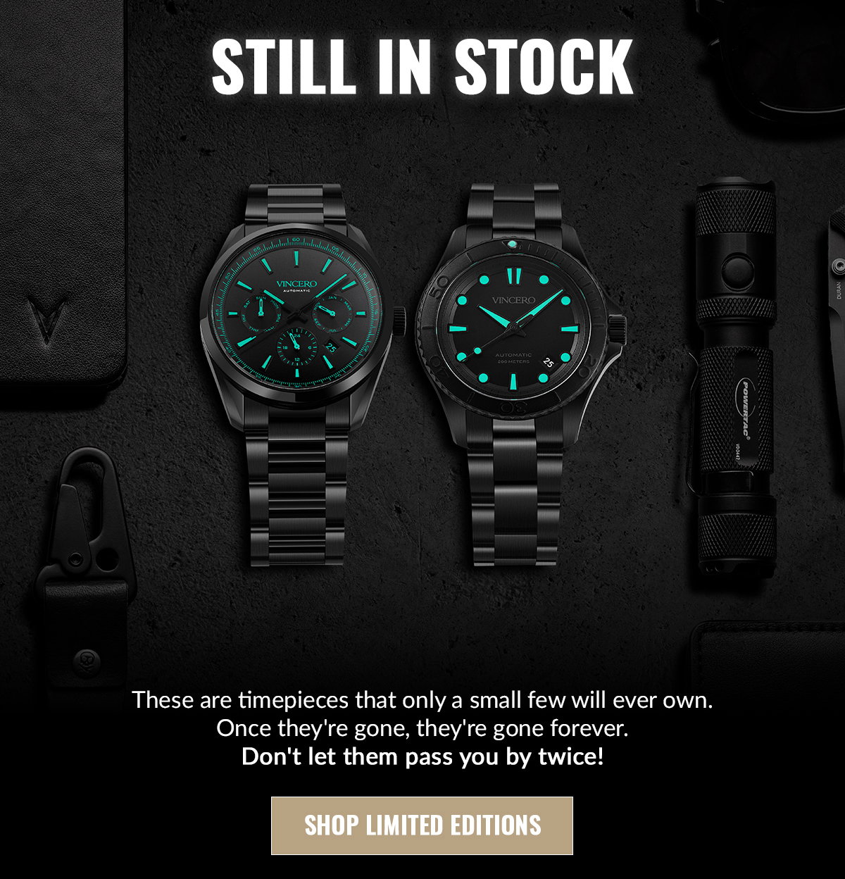 STILL IN STOCK These are timepieces that only a small few will ever own. Once they're gone, they're gone forever. Don't let them pass you by twice! Shop limited editions