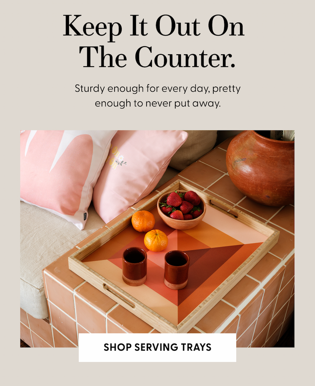 Keep It Out On The Counter | Shop Serving Trays