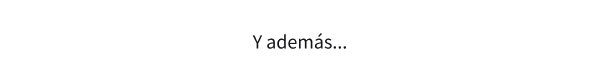 Y ADEMÁS...