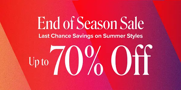 End of season sale. Up to 70% off. Last chance savings on summer styles. Shop now.