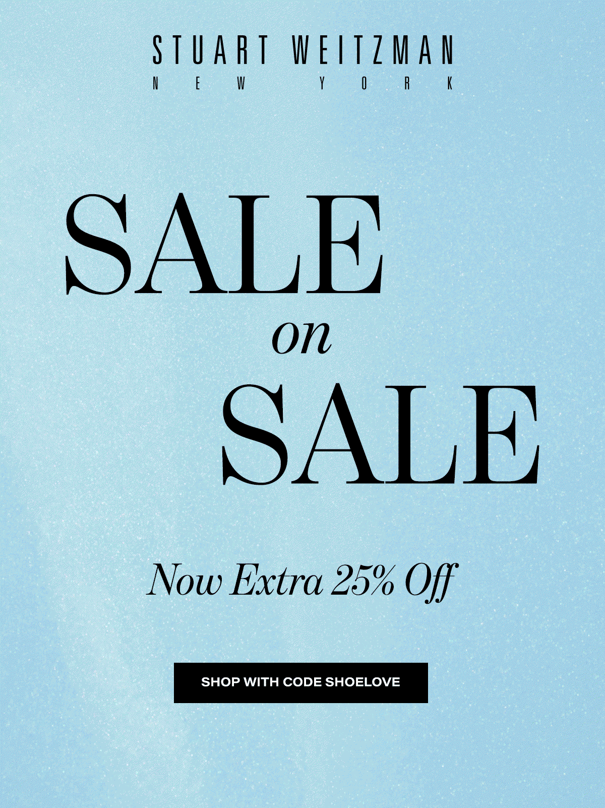 Stuart Weitzman New York | Sale On Sale Now Extra 25% Off | Shop With Code SHOELOVE