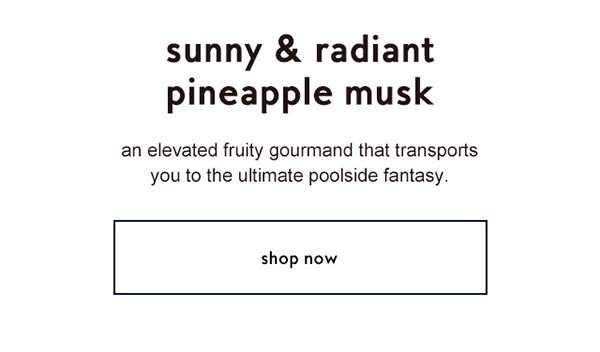 sunny & radiant pineapple musk