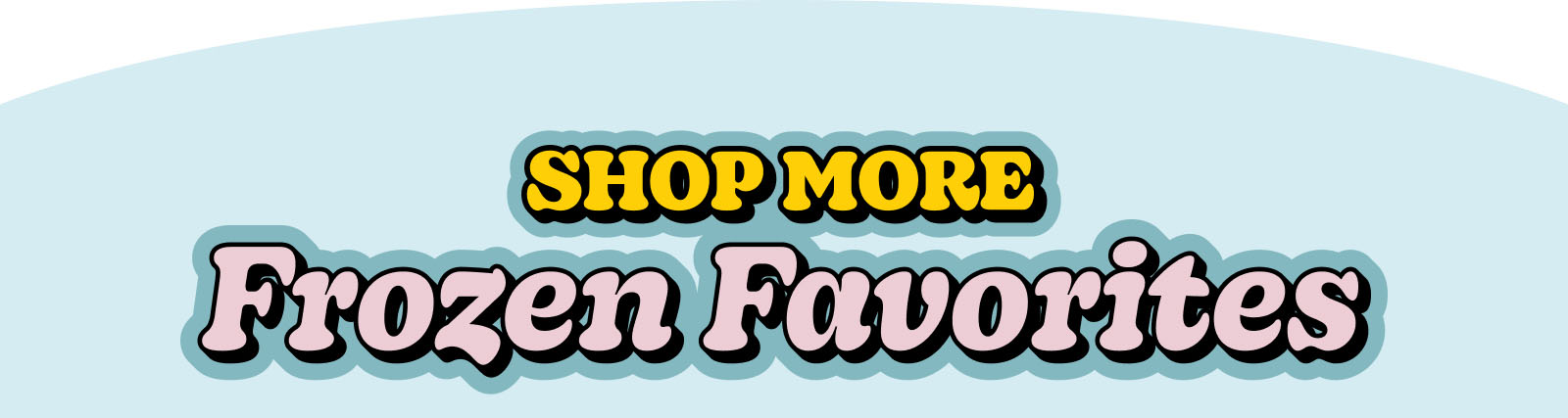 Shop More Frozen Favorites