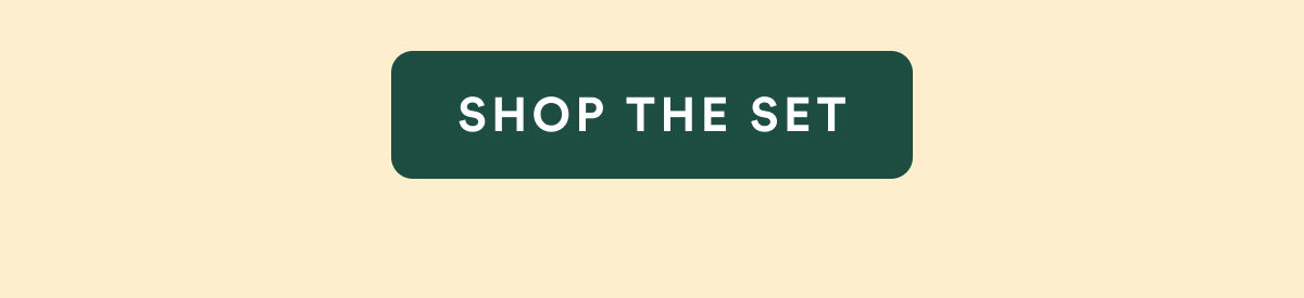 SHOP THE SET 