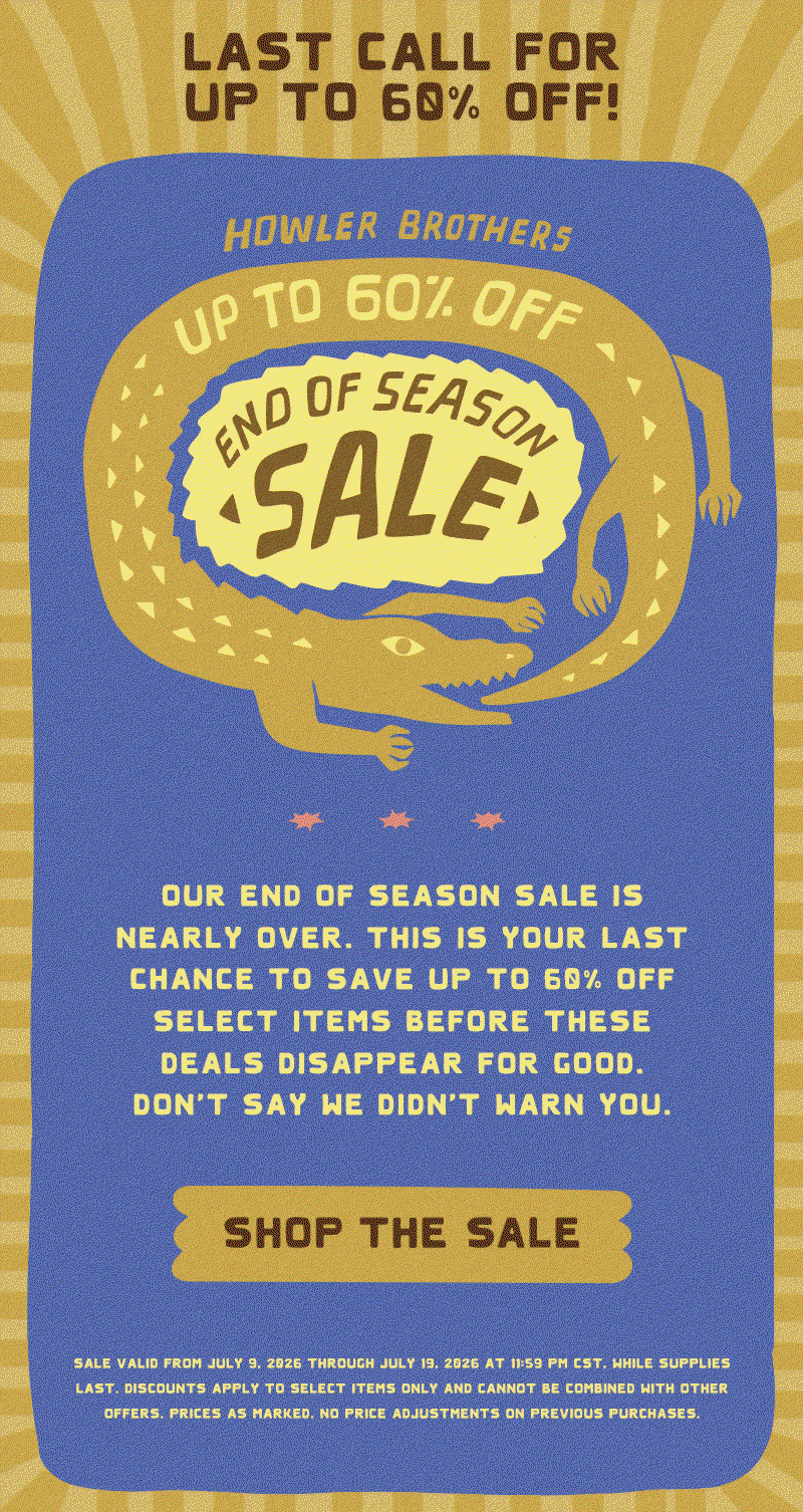 Our End of Season Sale is nearly over. This is your last chance to save up to 60% off select items before these deals disappear for good. Don't say we didn't warn you.