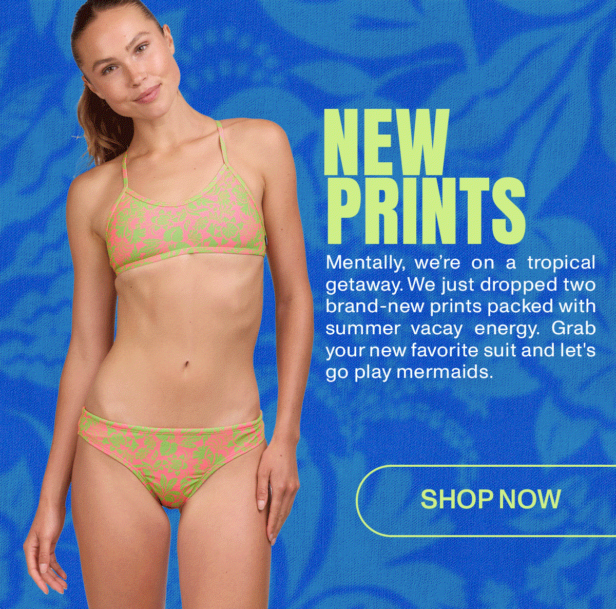 NEW PRINTS: Mentally, we're on a tropical getaway. We just dropped two brand-new prints packed with summer vacay energy. Grab your new favorite suit and let's go play mermaids.