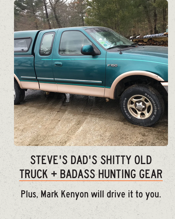 Steve's Dad's Shitty Old Truck + Badass hunting gear