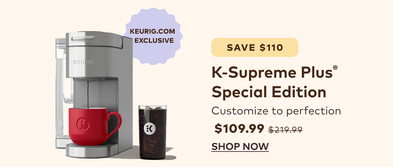 K-Supreme Plus® Special Edition for $109.99 with code JULYXMAS