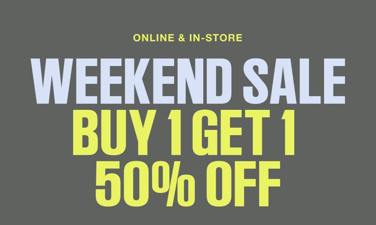 Online and In-Store Weekend Sale Buy 1 Get 1 50% Off Shop All See terms below.