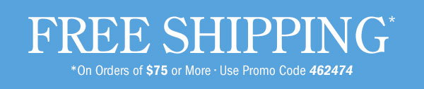 Free Shipping on Orders Of $75 or More | Use Promo Code 462474