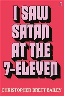 I Saw Satan at the 7-Eleven, by Christopher Brett Bailey