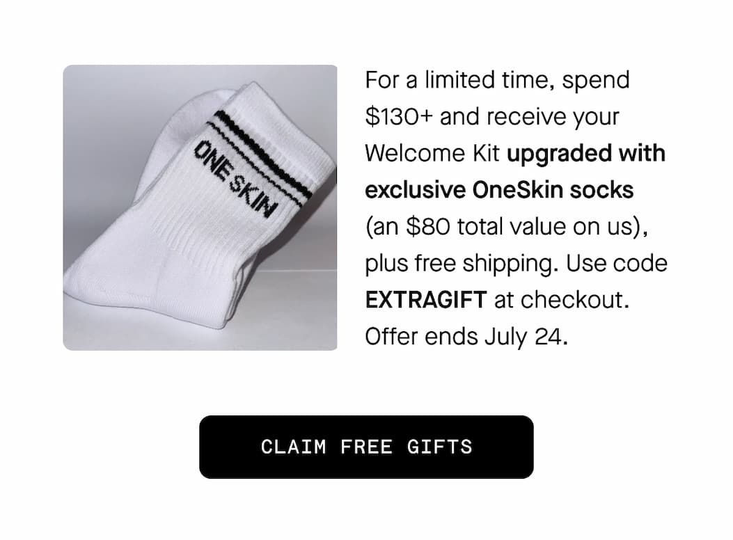 For a limited time, spend $130+ and receive your Welcome Kit upgraded with exclusive OneSkin socks (an $80 total value on us), plus free shipping.