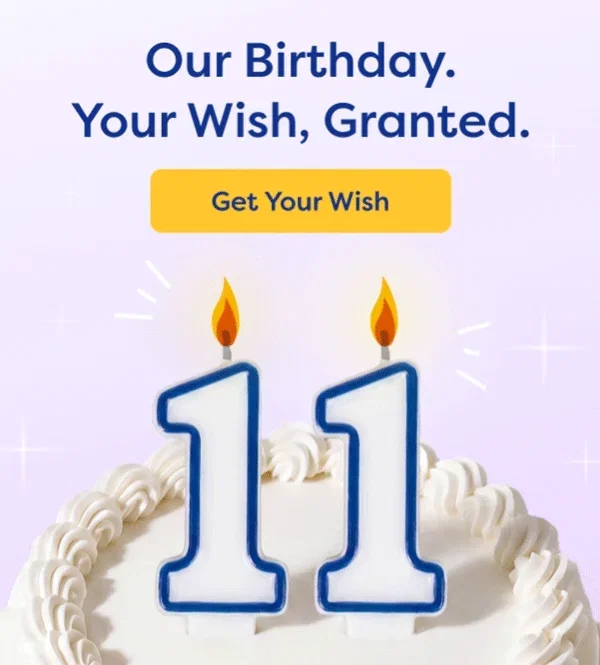 Our Birthday. Your Wish, Granted. Get Your Wish.