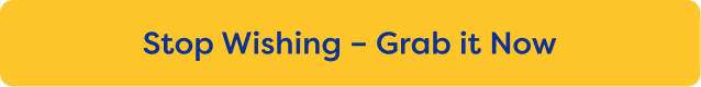 Stop Wishing – Grab it Now