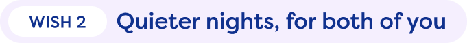 Wish 2. Quieter nights, for both of you.