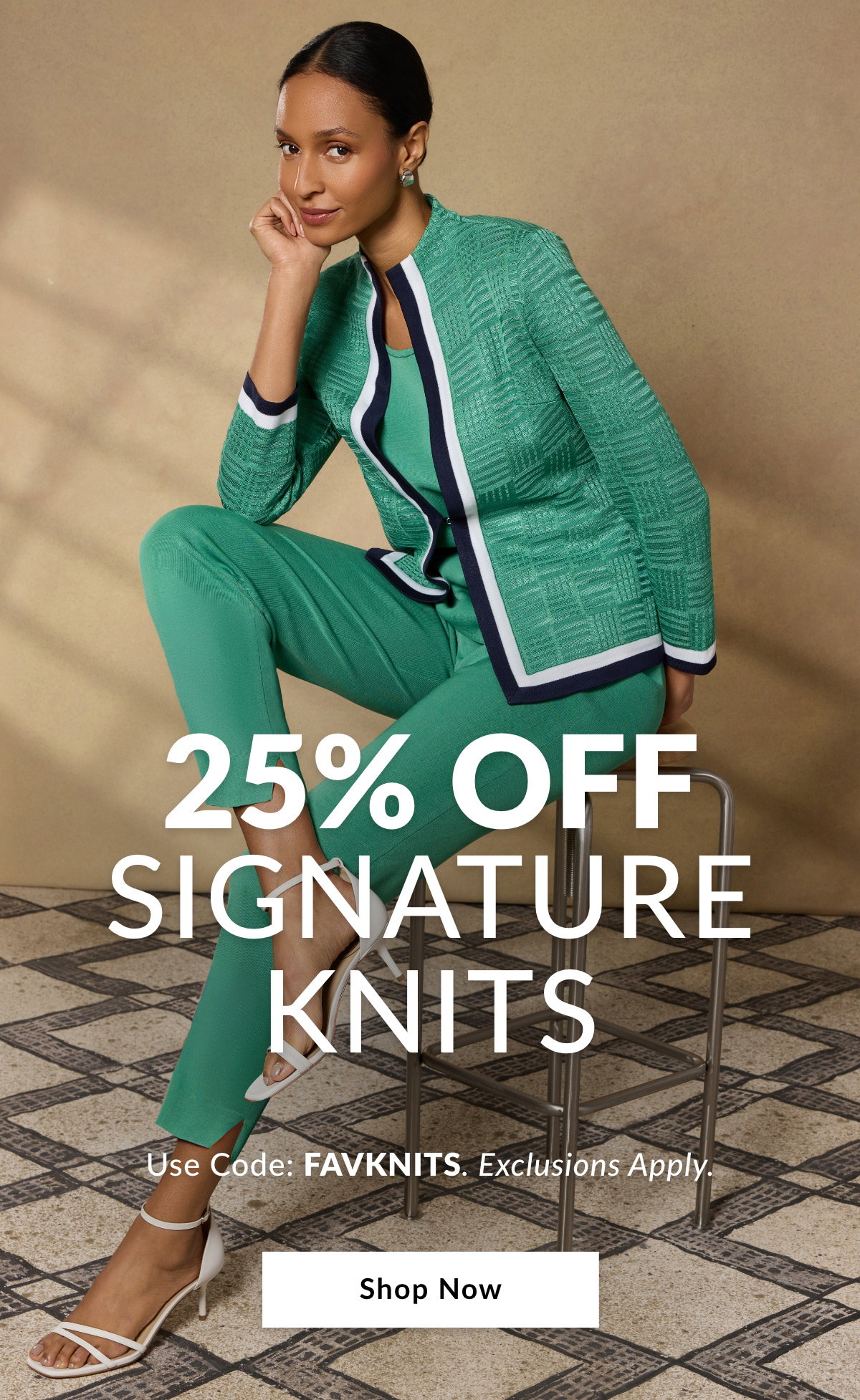 25% OFF SIGNATURE KNITS  Use Code: FAVKNITS. Exclusions Apply.  SHOP NOW >>