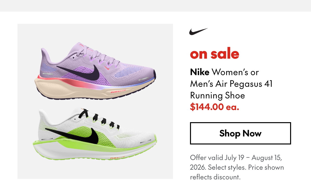 Nike Women's Air Pegasus 41 Running Shoe
July 19 - August 15, 2026
sale
144.00
Price shown reflects Nike 20% off discount.