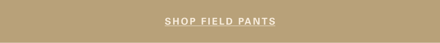 SHOP FIELD PANTS