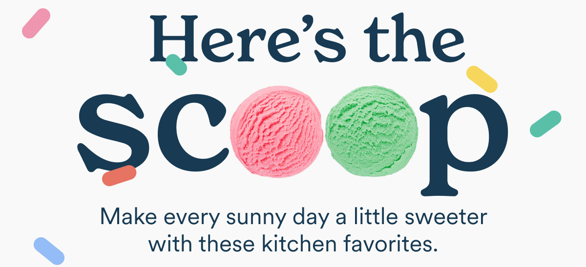 Here's the scoop. Make every sunny day a little sweeter with these kitchen favorites.