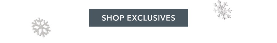SHOP EXCLUSIVES