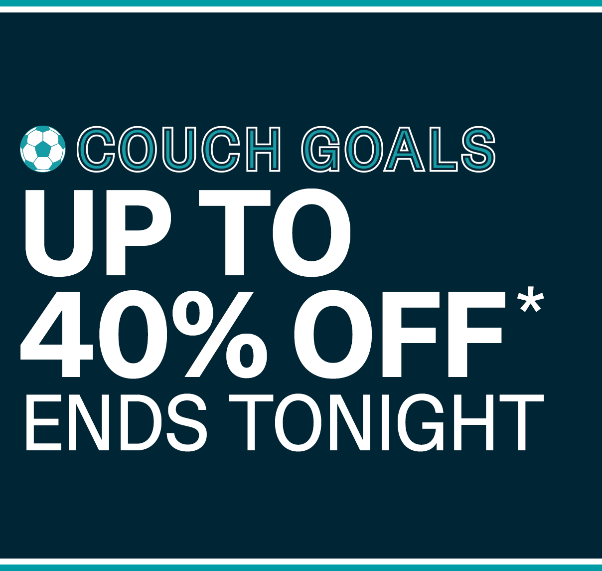 ENDS TONIGHT | UP TO 40% OFF*