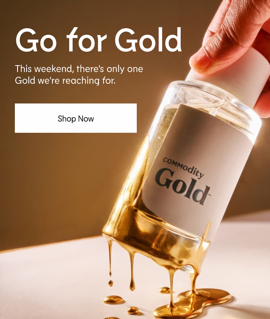 Go for Gold - This weekend, there's only one Gold we're reaching for | Shop Now