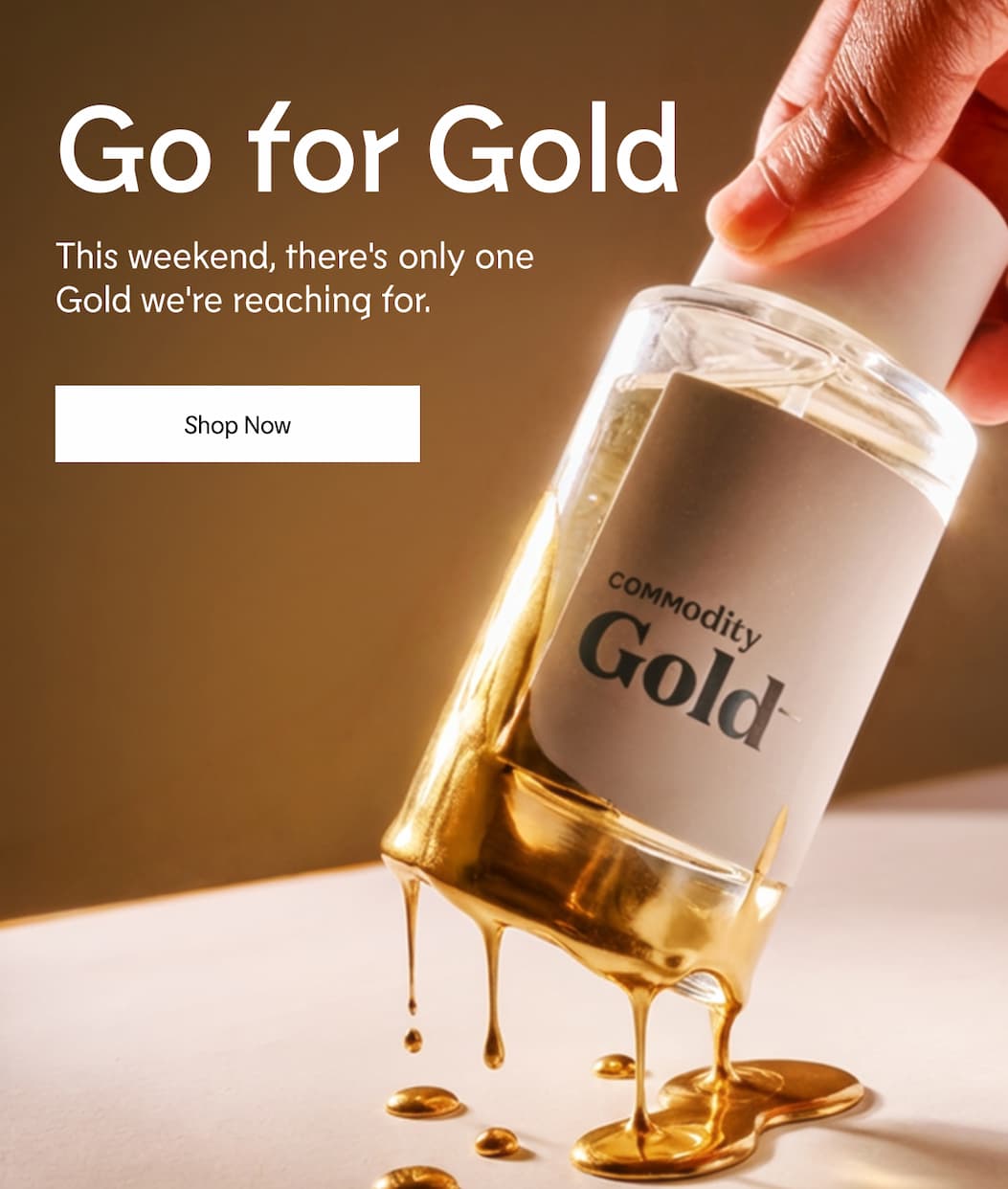 Go for Gold - This weekend, there's only one Gold we're reaching for | Shop Now