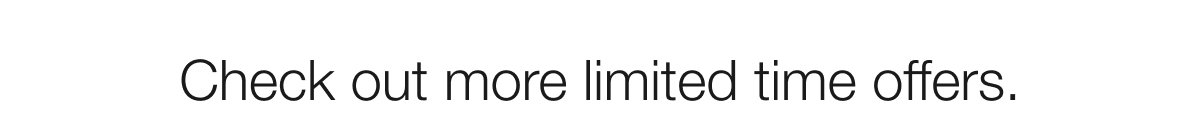 Check out more limited time offers.