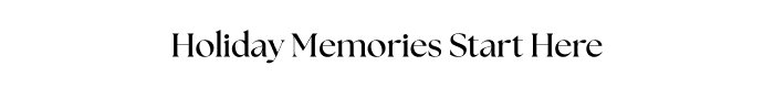 Holiday Memories Start Here