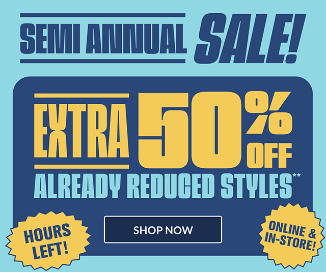 Hours left! Semi Annual Sale! Extra 50% off already reduced styles. Online and in-store! Use code SEMIANNUAL. Shop now. 