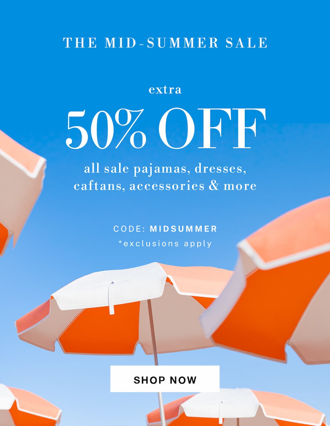 Extra 50% Off Select Sale Styles! use code MIDSUMMER at checkout.