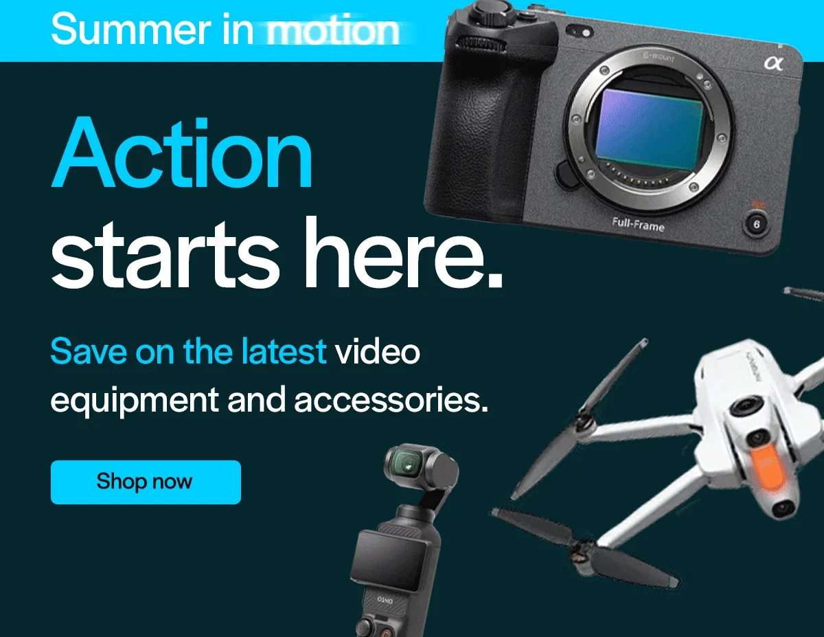 Action starts here. Save on the latest video equipment and accessories.