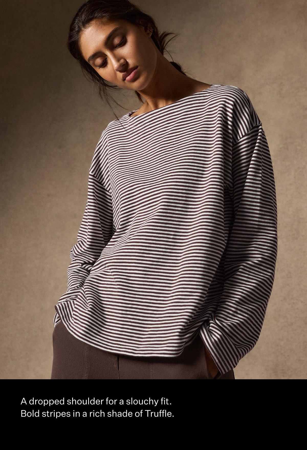 A dropped shoulder for a slouchy fit. Bold stripes in a rich shade of Truffle.