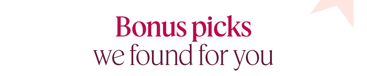Bonus picks we found for you. 